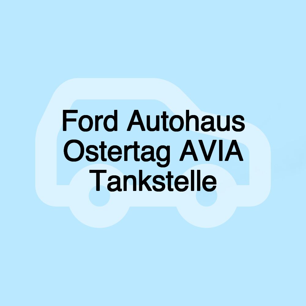 Ford Autohaus Ostertag AVIA Tankstelle