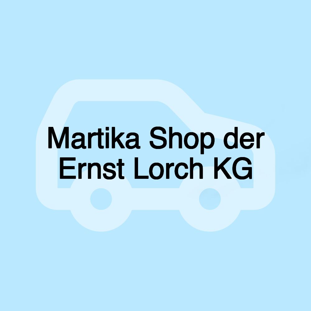 Martika Shop der Ernst Lorch KG