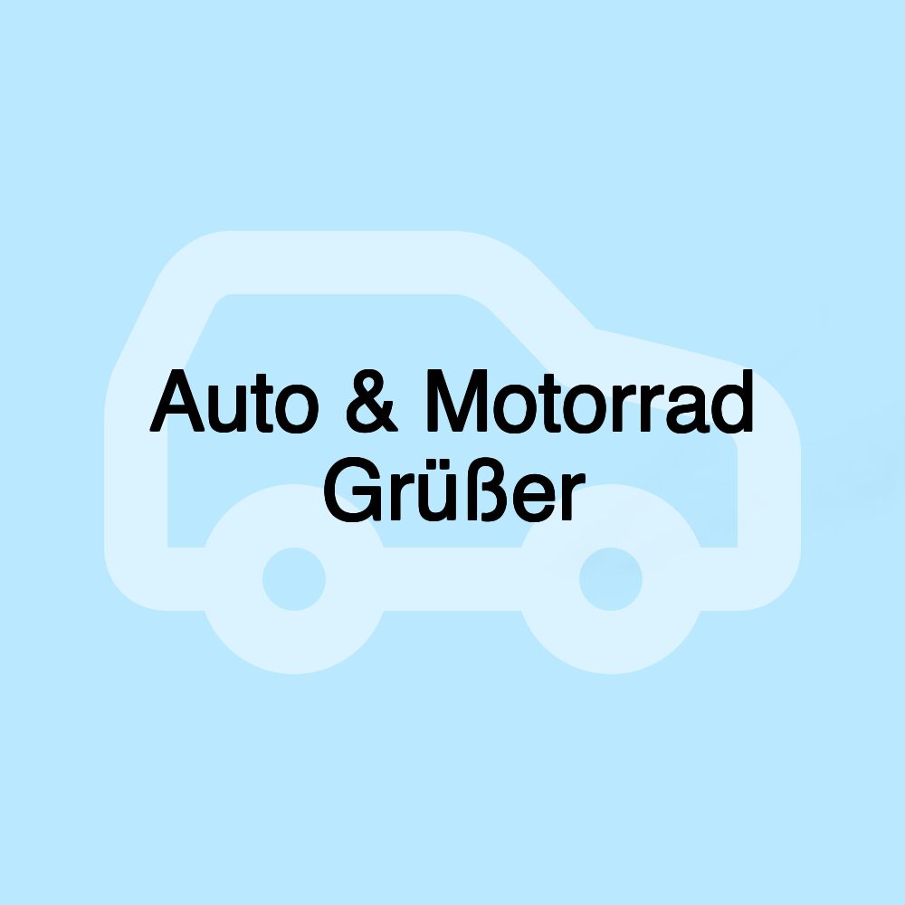 Auto & Motorrad Grüßer