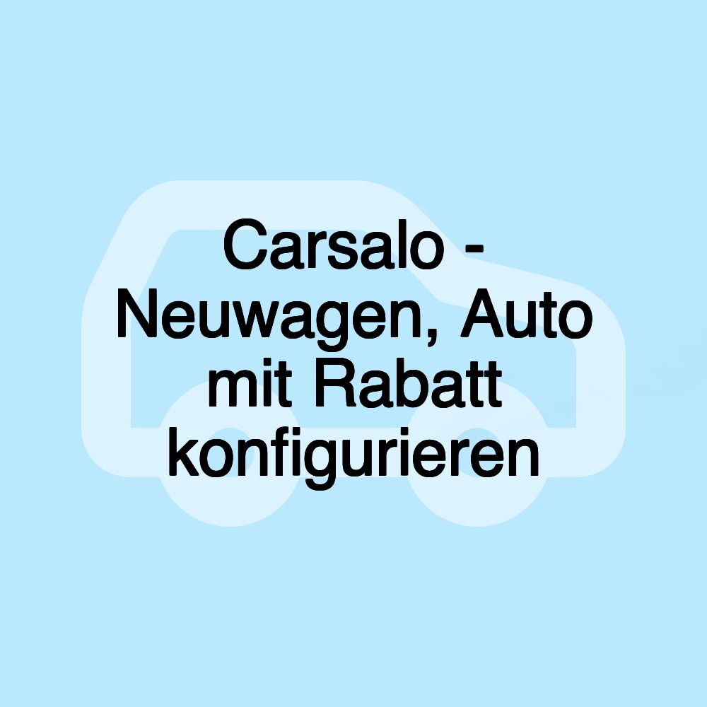 Carsalo - Neuwagen, Auto mit Rabatt konfigurieren