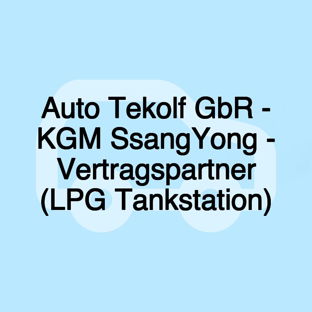 Auto Tekolf GbR - KGM SsangYong - Vertragspartner (LPG Tankstation)