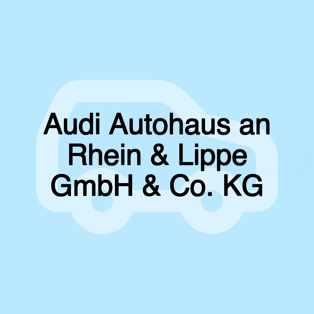 Audi Autohaus an Rhein & Lippe GmbH & Co. KG