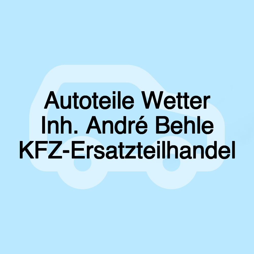 Autoteile Wetter Inh. André Behle KFZ-Ersatzteilhandel