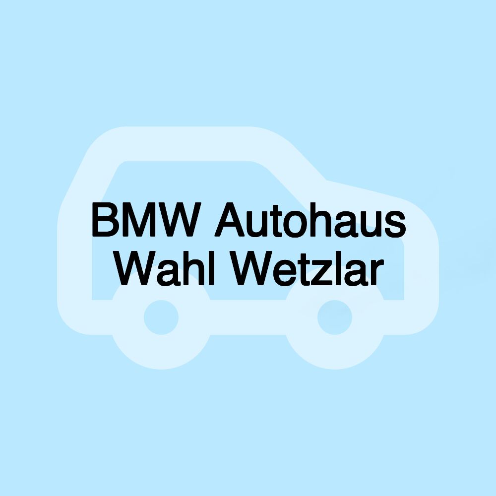 BMW Autohaus Wahl Wetzlar