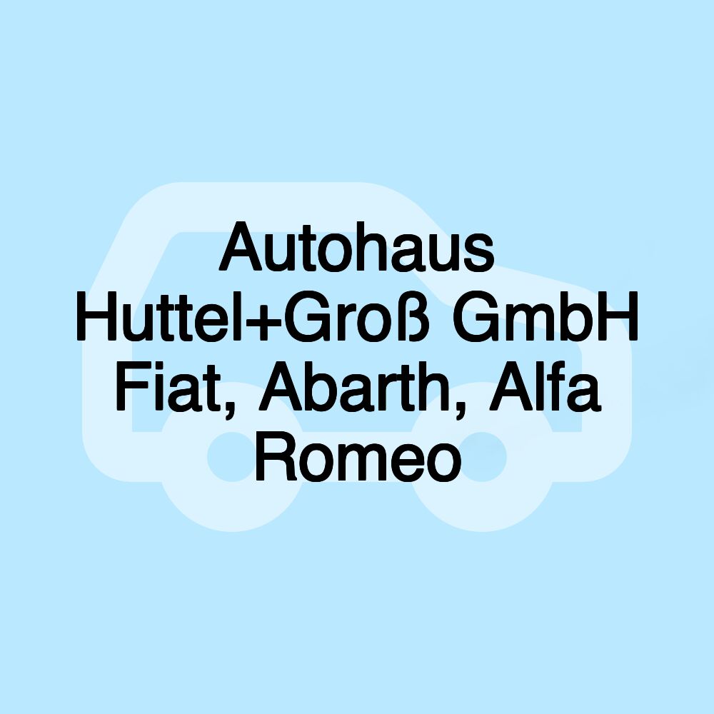 Autohaus Huttel+Groß GmbH Fiat, Abarth, Alfa Romeo