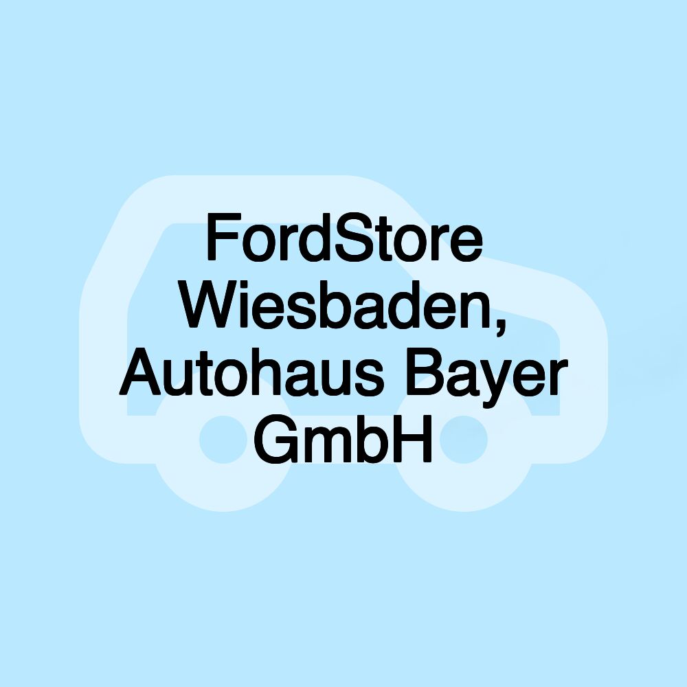 FordStore Wiesbaden, Autohaus Bayer GmbH