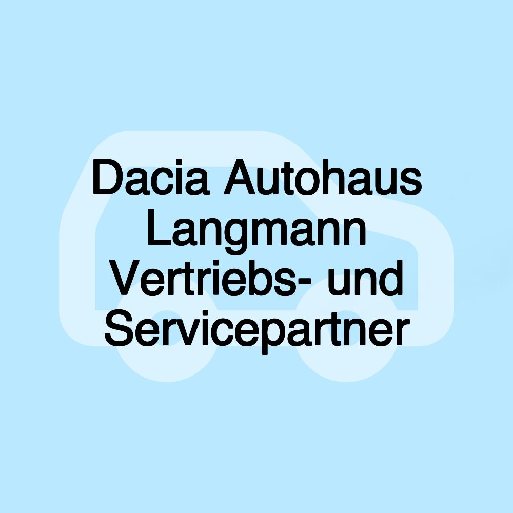 Dacia Autohaus Langmann Vertriebs- und Servicepartner