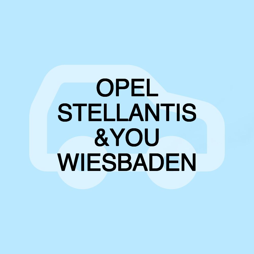 OPEL STELLANTIS &YOU WIESBADEN