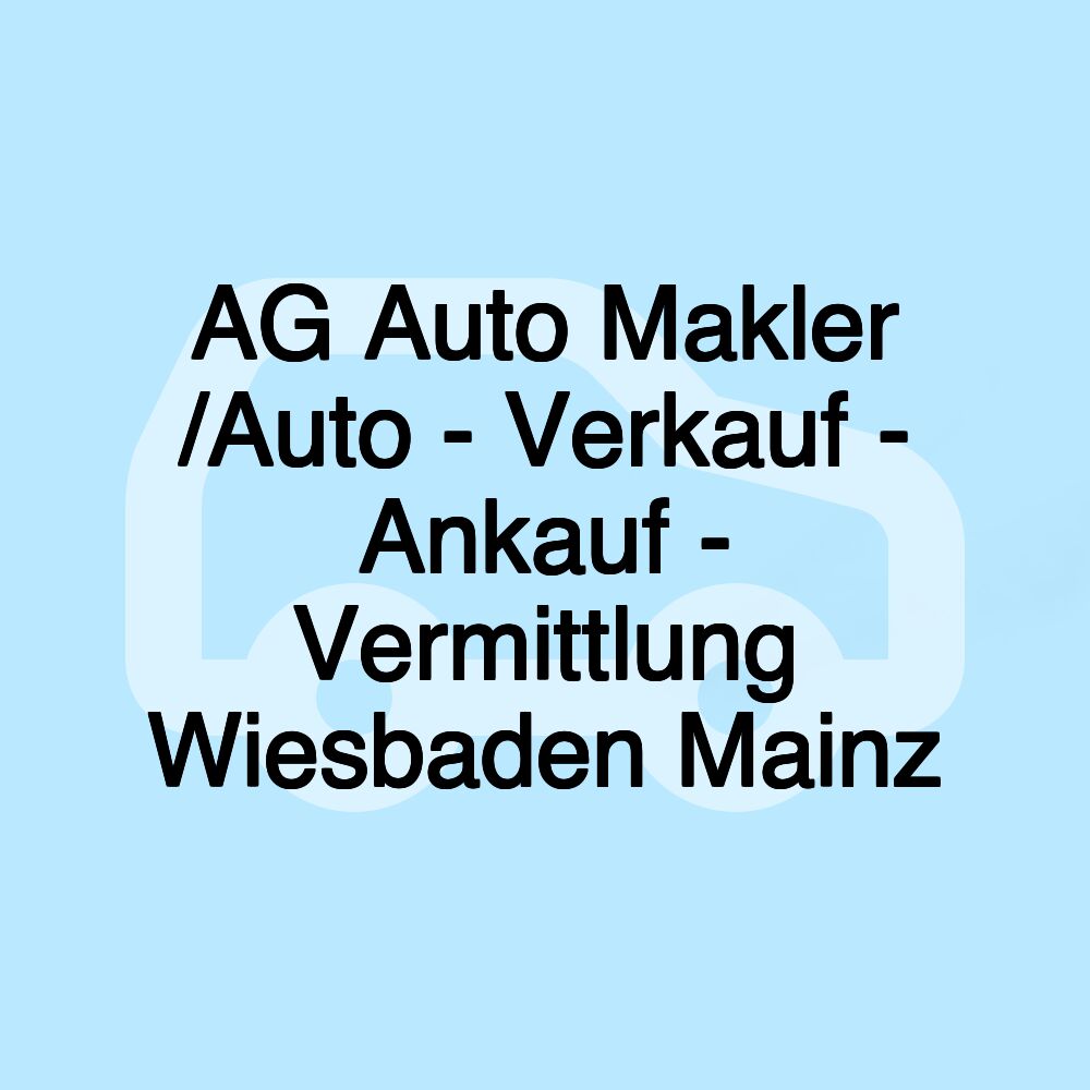 AG Auto Makler /Auto - Verkauf - Ankauf - Vermittlung Wiesbaden Mainz