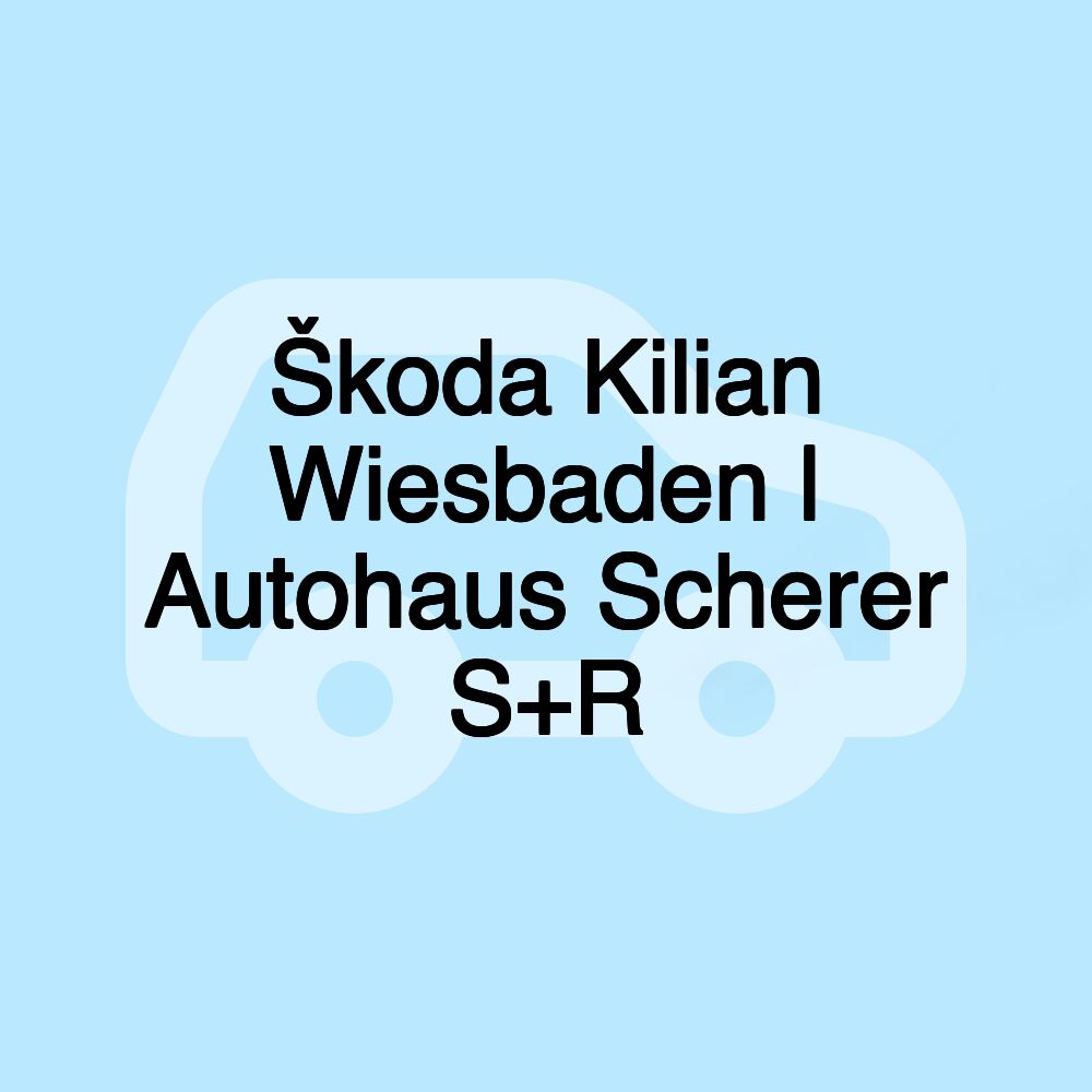 Škoda Kilian Wiesbaden | Autohaus Scherer S+R