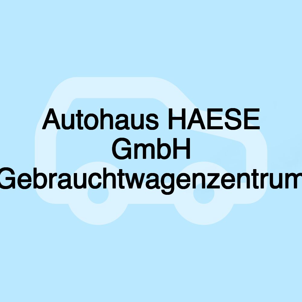 Autohaus HAESE GmbH Gebrauchtwagenzentrum