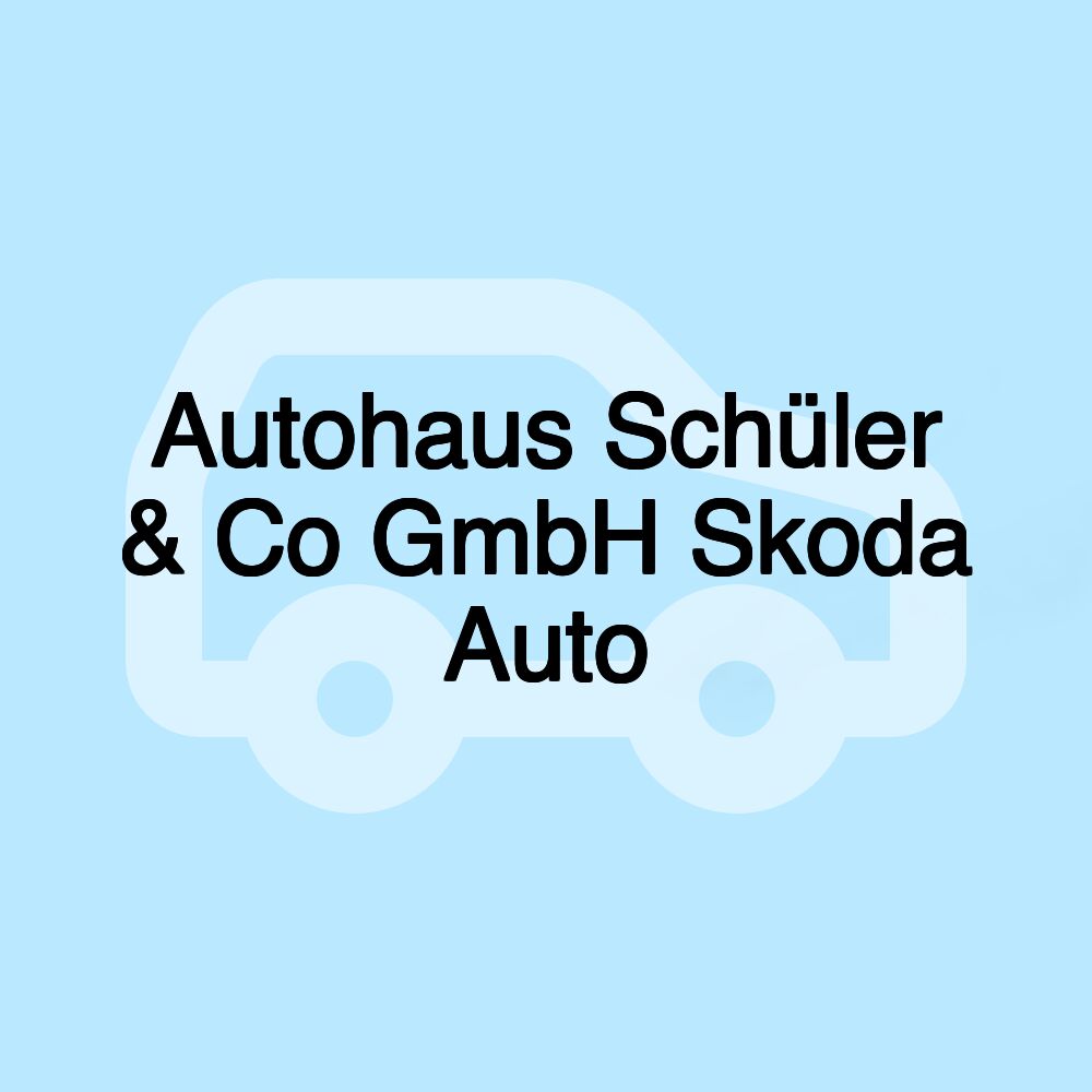 Autohaus Schüler & Co GmbH Skoda Auto