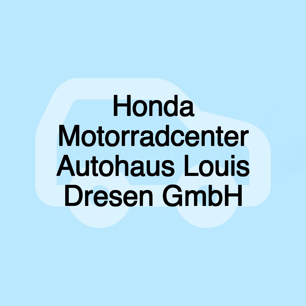 Honda Motorradcenter Autohaus Louis Dresen GmbH