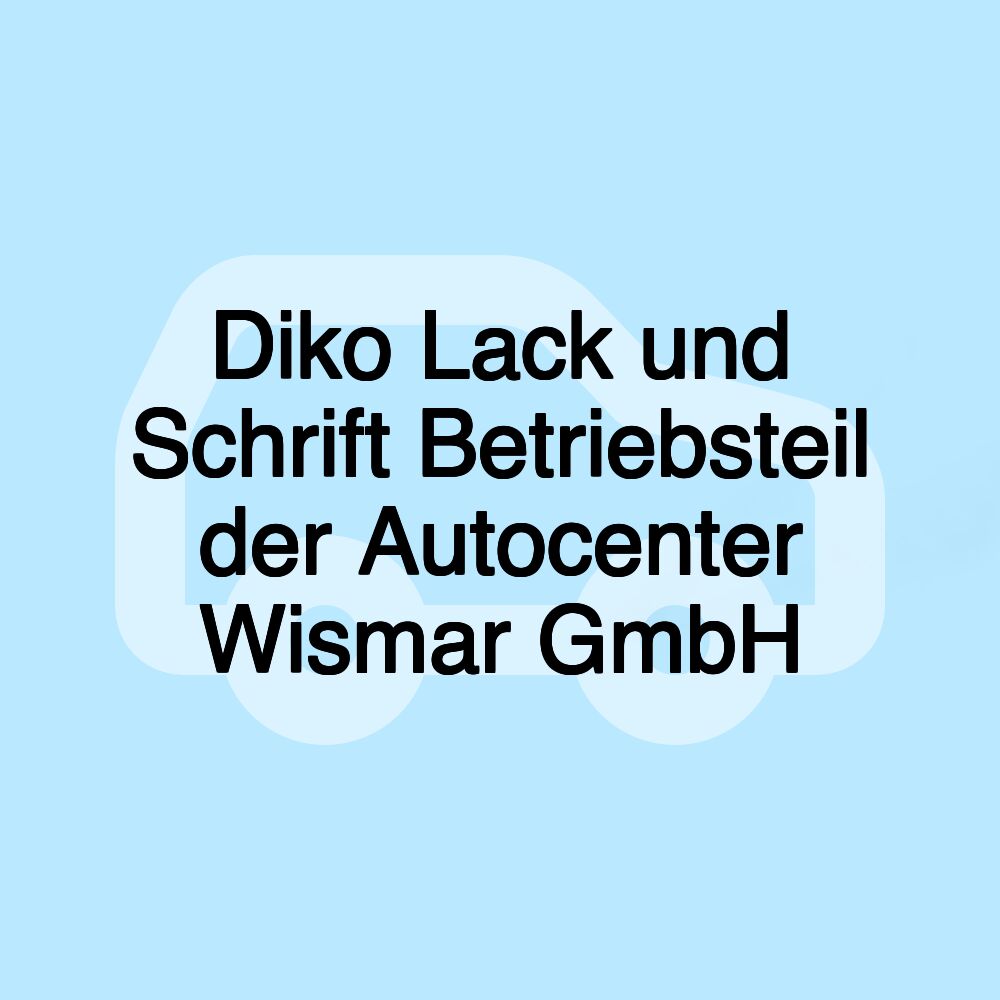 Diko Lack und Schrift Betriebsteil der Autocenter Wismar GmbH