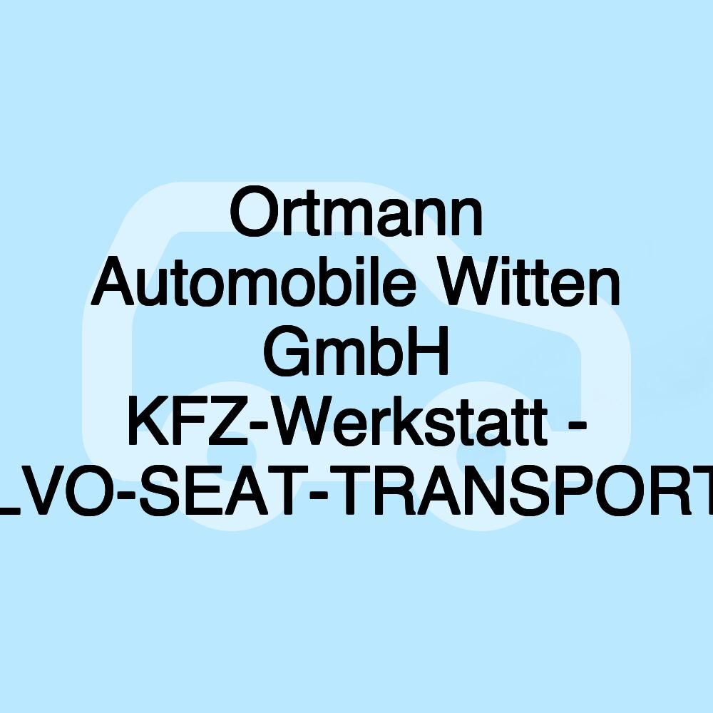 Ortmann Automobile Witten GmbH KFZ-Werkstatt - VOLVO-SEAT-TRANSPORTER