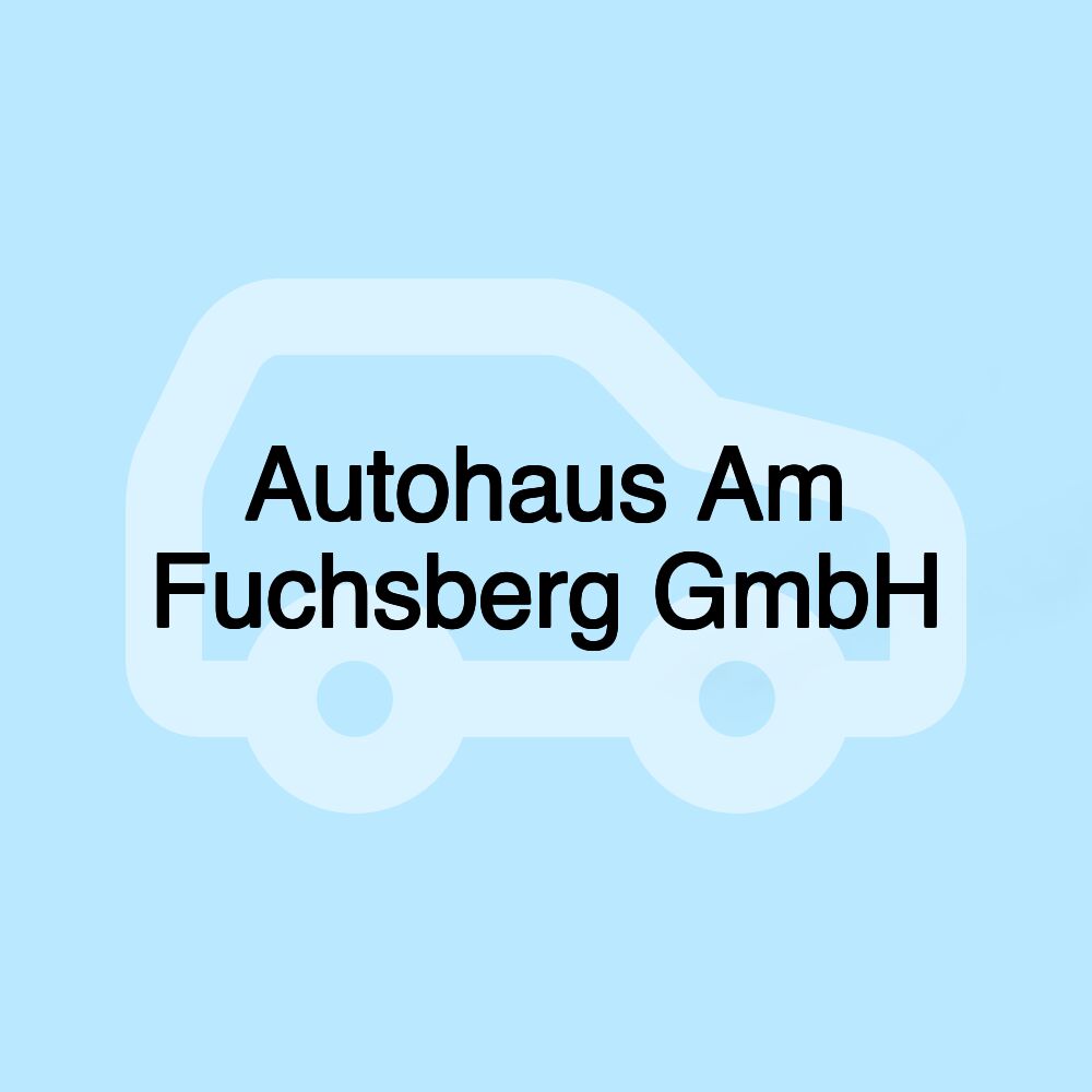 Autohaus Am Fuchsberg GmbH