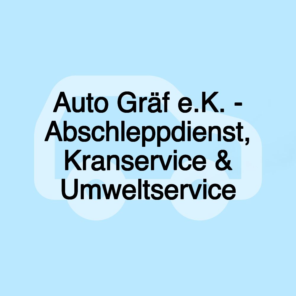 Auto Gräf e.K. - Abschleppdienst, Kranservice & Umweltservice