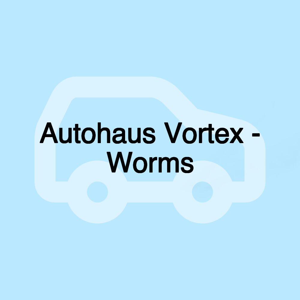 Autohaus Vortex - Worms