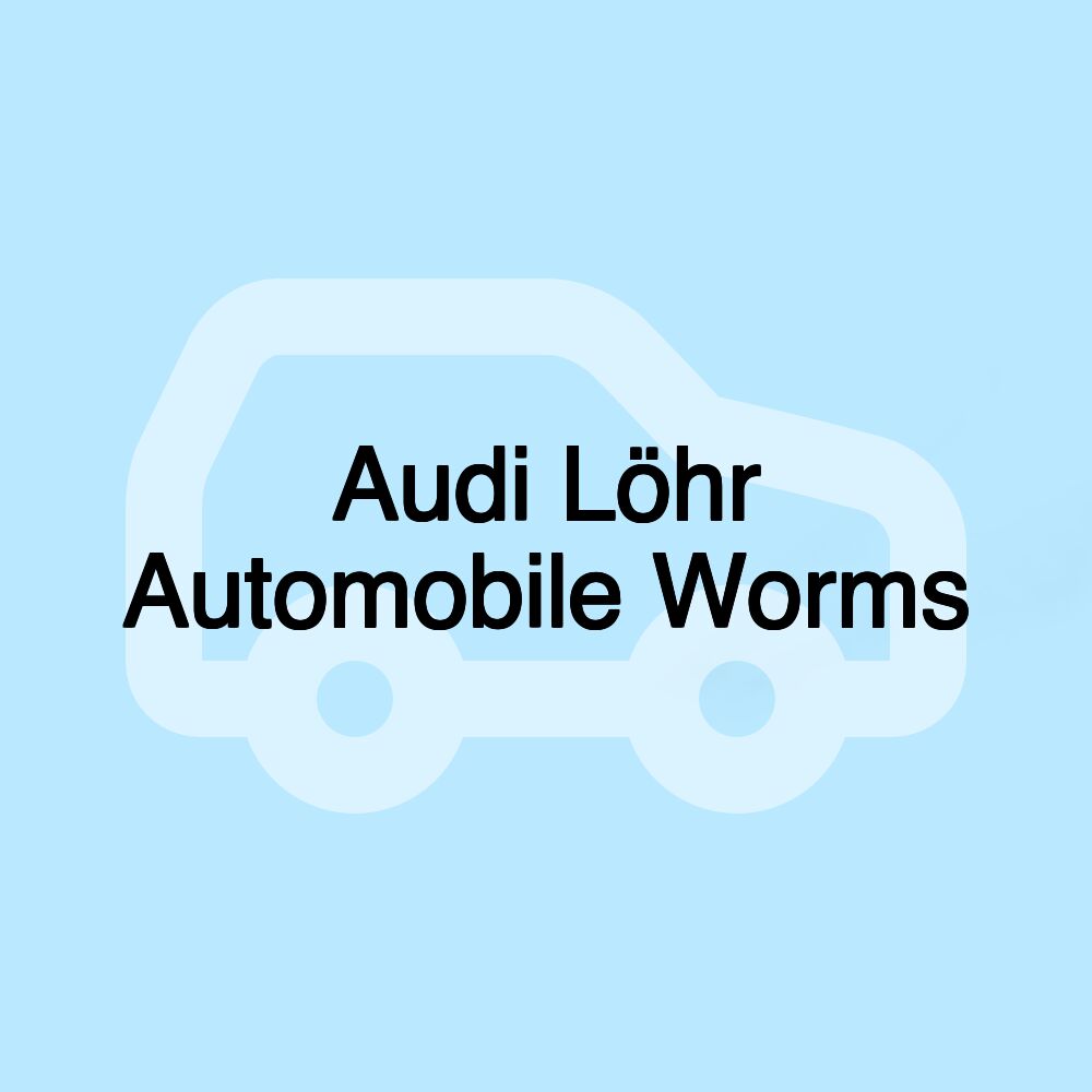 Audi Löhr Automobile Worms