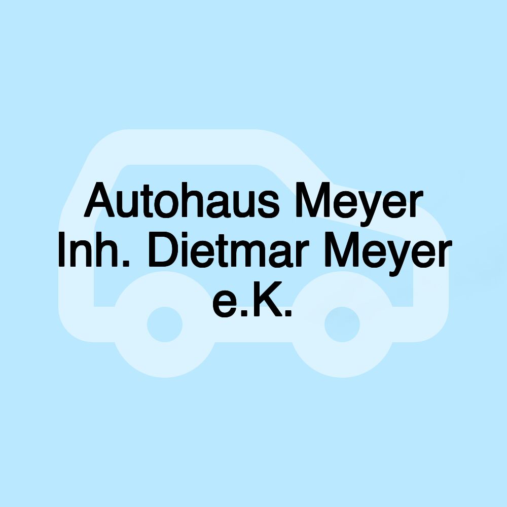 Autohaus Meyer Inh. Dietmar Meyer e.K.