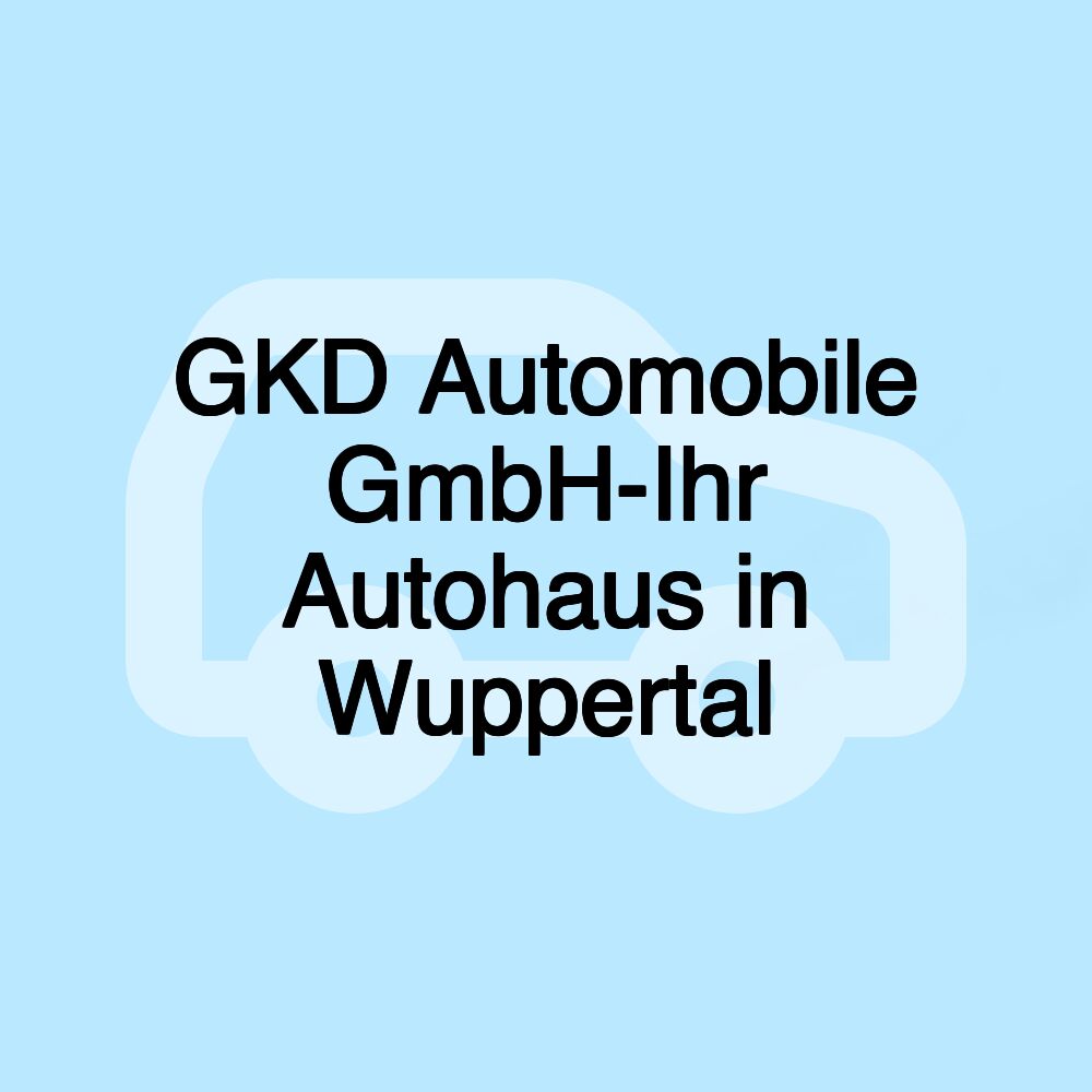 GKD Automobile GmbH-Ihr Autohaus in Wuppertal