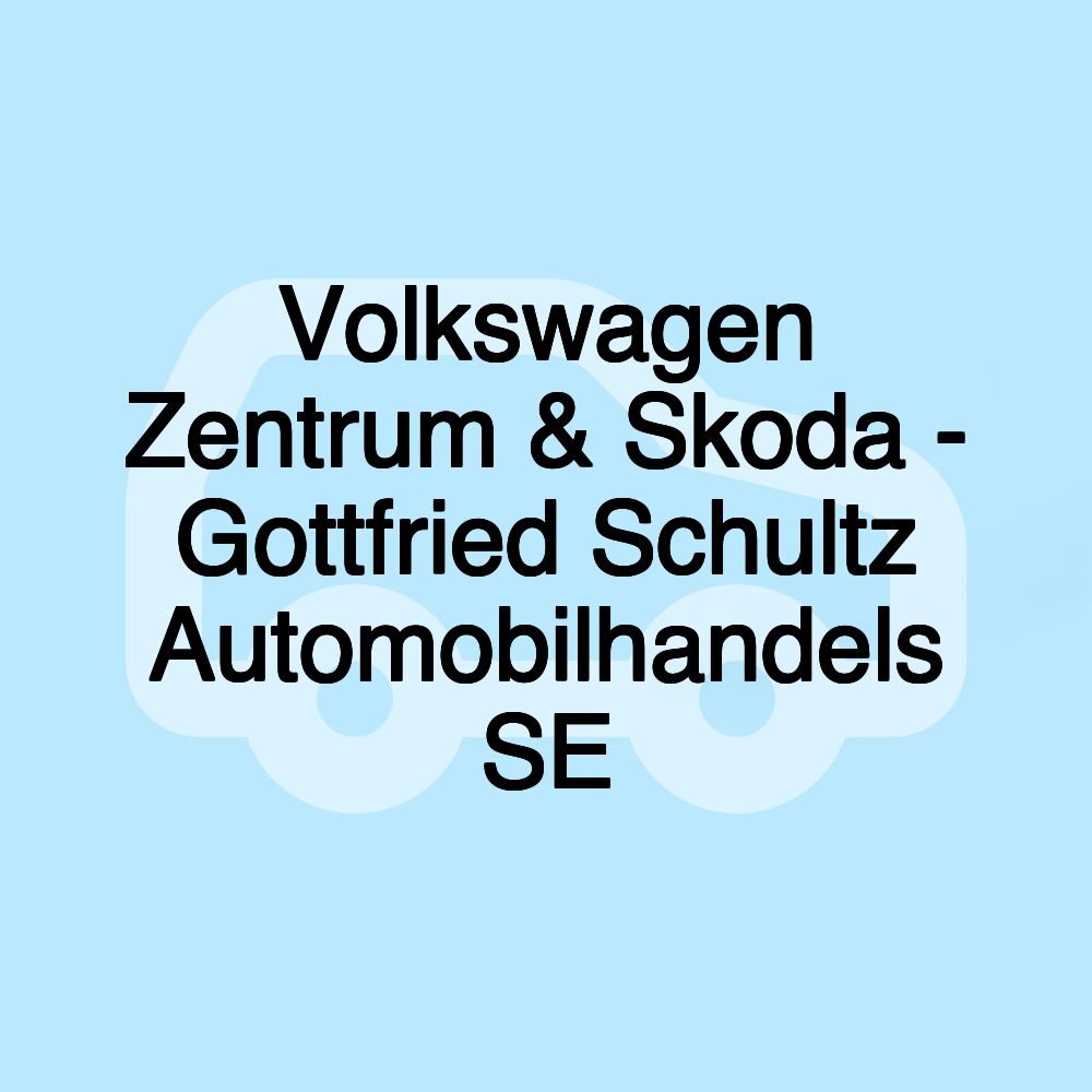 Volkswagen Zentrum & Skoda - Gottfried Schultz Automobilhandels SE