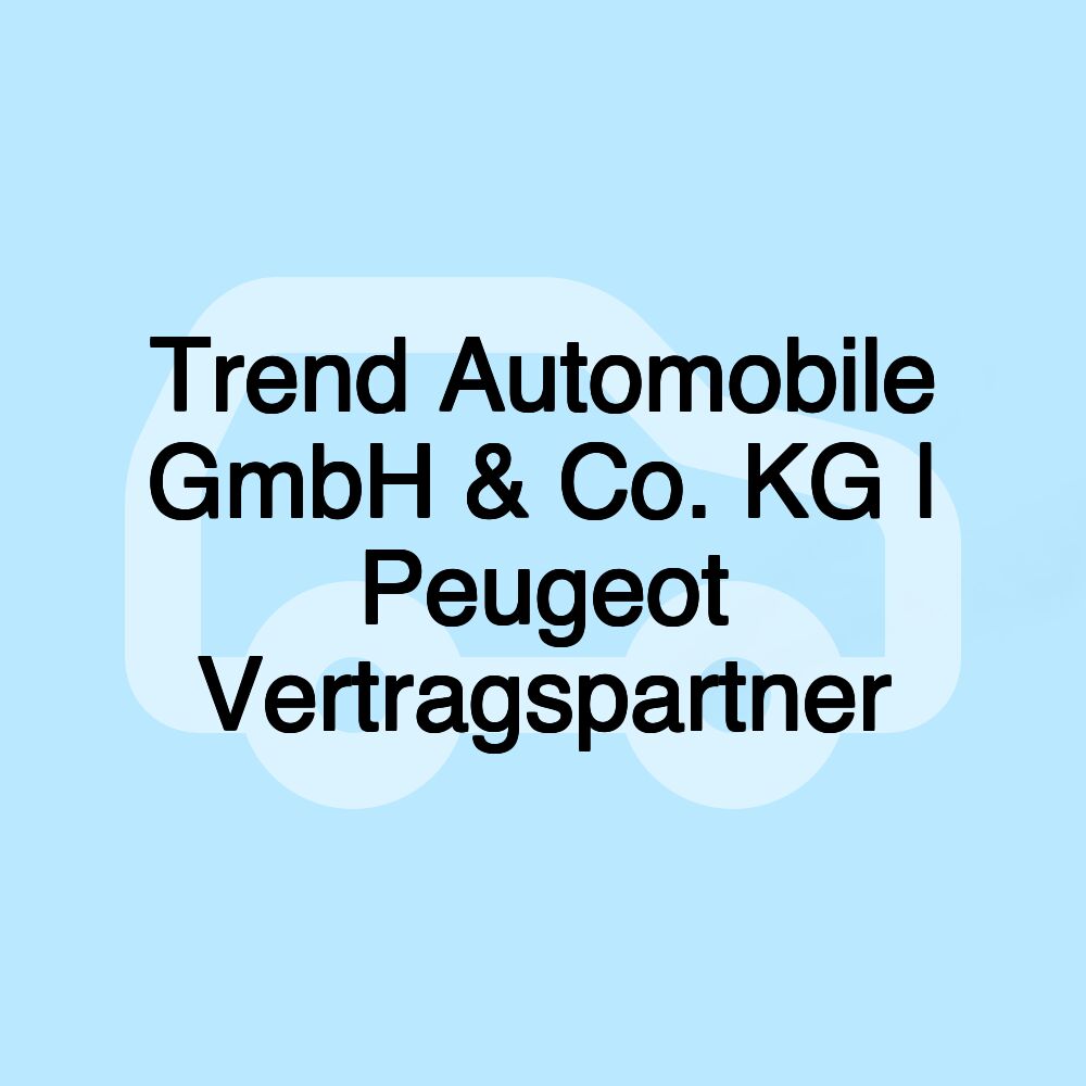 Trend Automobile GmbH & Co. KG | Peugeot Vertragspartner