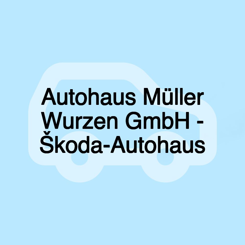 Autohaus Müller Wurzen GmbH - Škoda-Autohaus