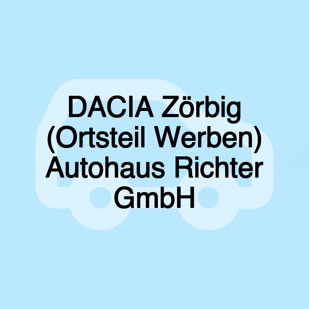 DACIA Zörbig (Ortsteil Werben) Autohaus Richter GmbH