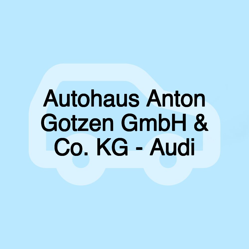 Autohaus Anton Gotzen GmbH & Co. KG - Audi