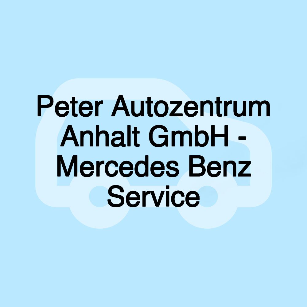 Peter Autozentrum Anhalt GmbH - Mercedes Benz Service