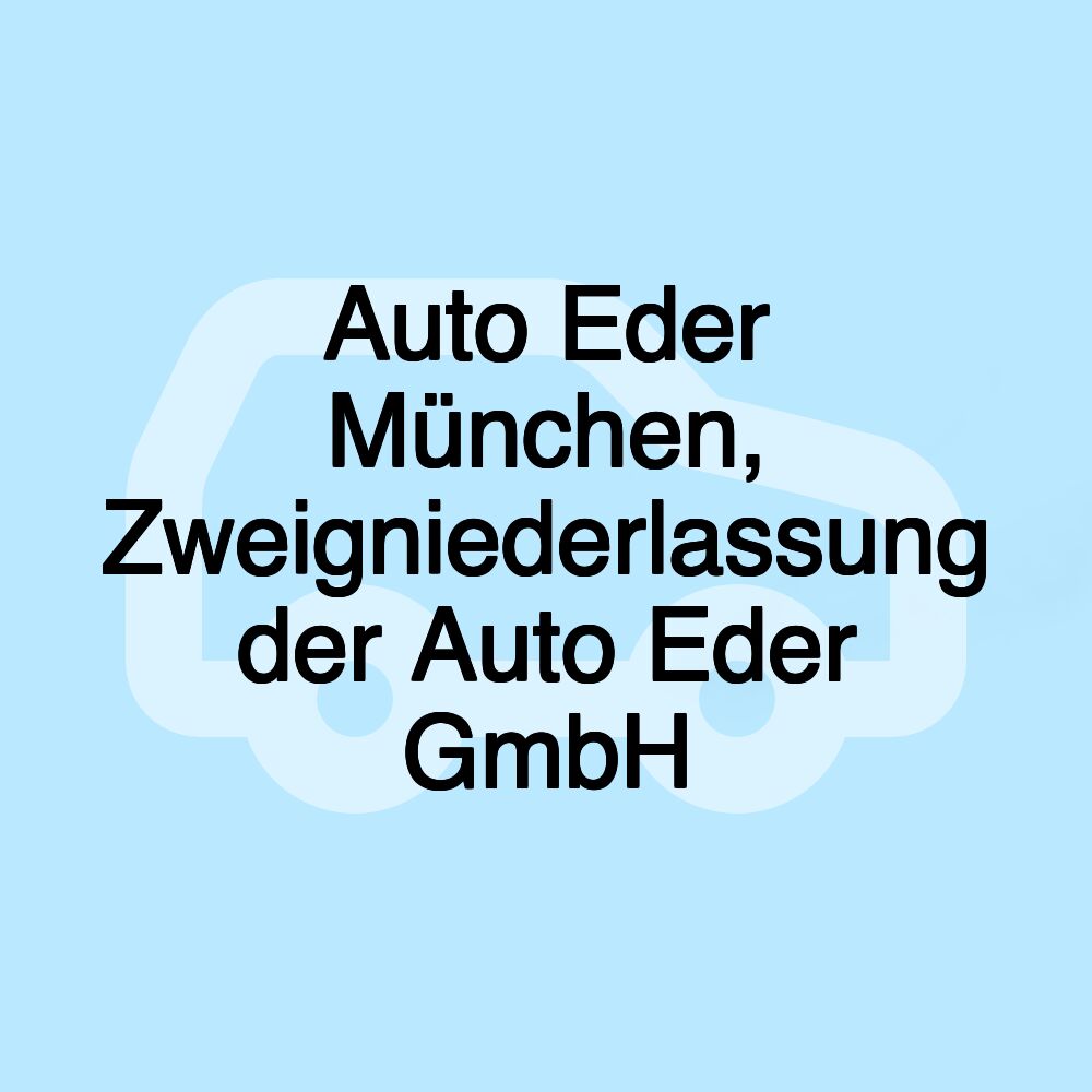 Auto Eder München, Zweigniederlassung der Auto Eder GmbH