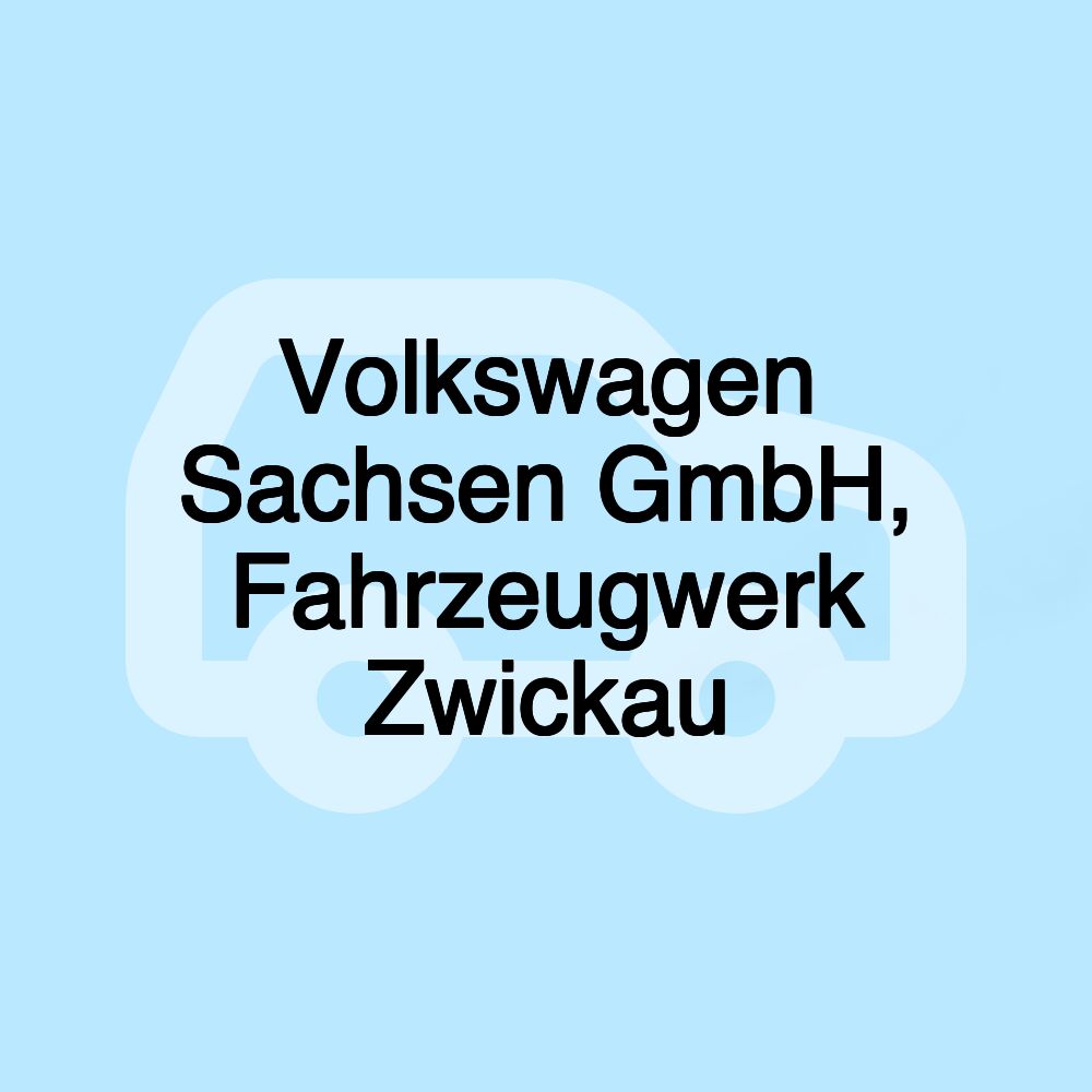 Volkswagen Sachsen GmbH, Fahrzeugwerk Zwickau