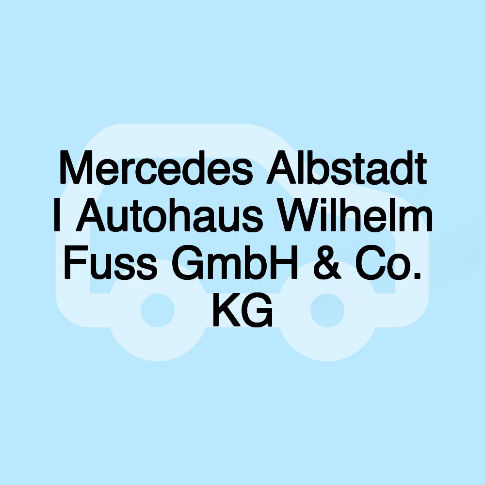 Mercedes Albstadt I Autohaus Wilhelm Fuss GmbH & Co. KG