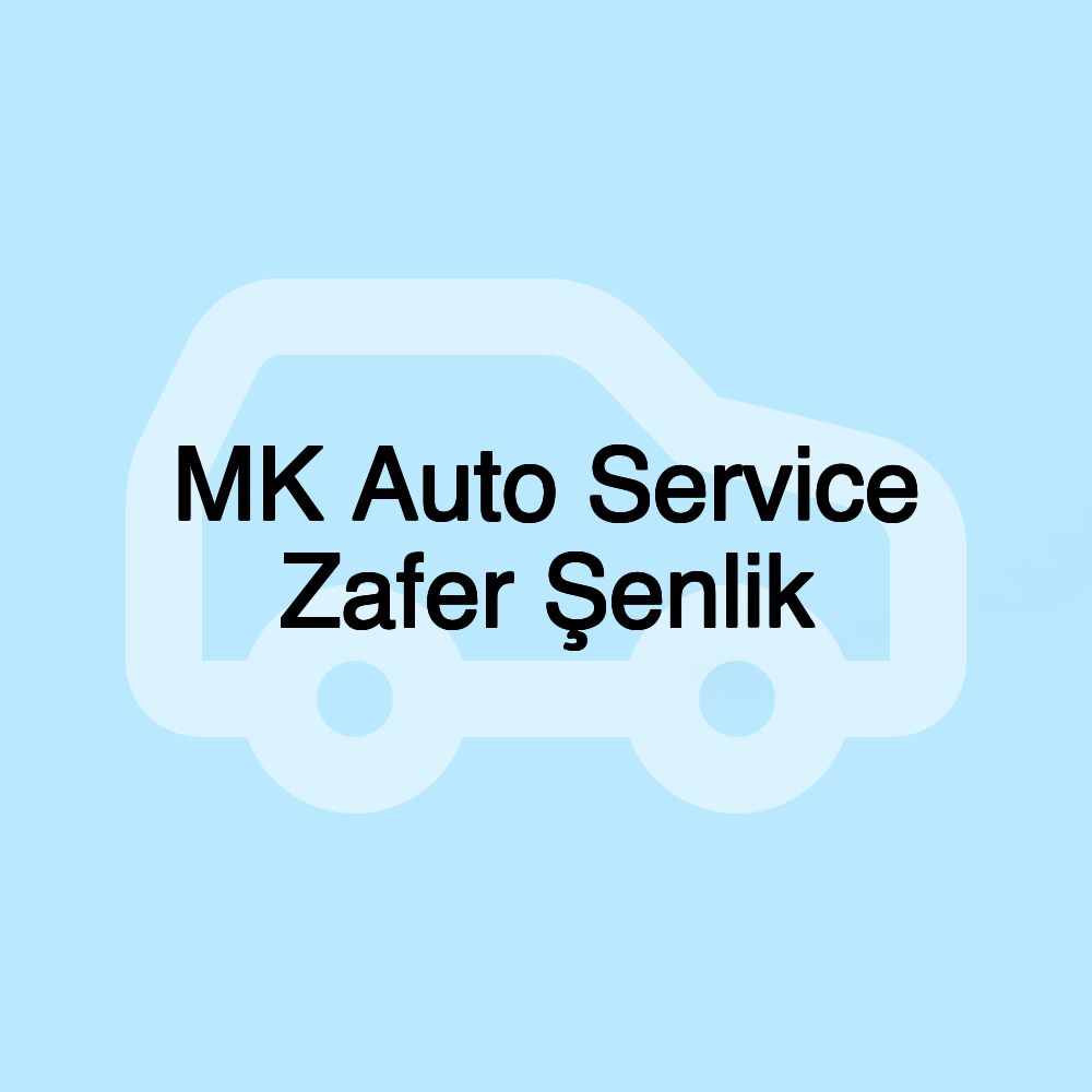 MK Auto Service Zafer Şenlik