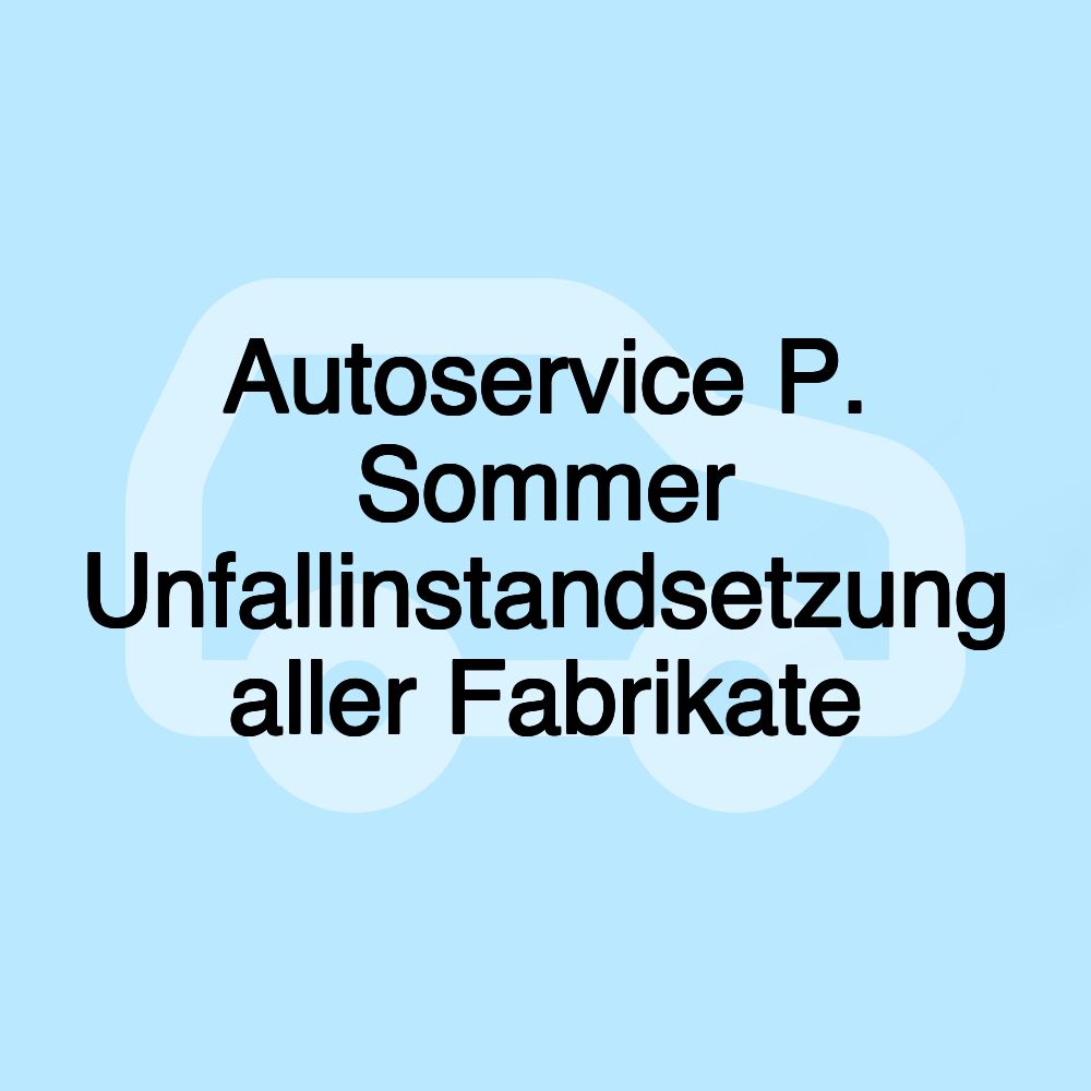 Autoservice P. Sommer Unfallinstandsetzung aller Fabrikate