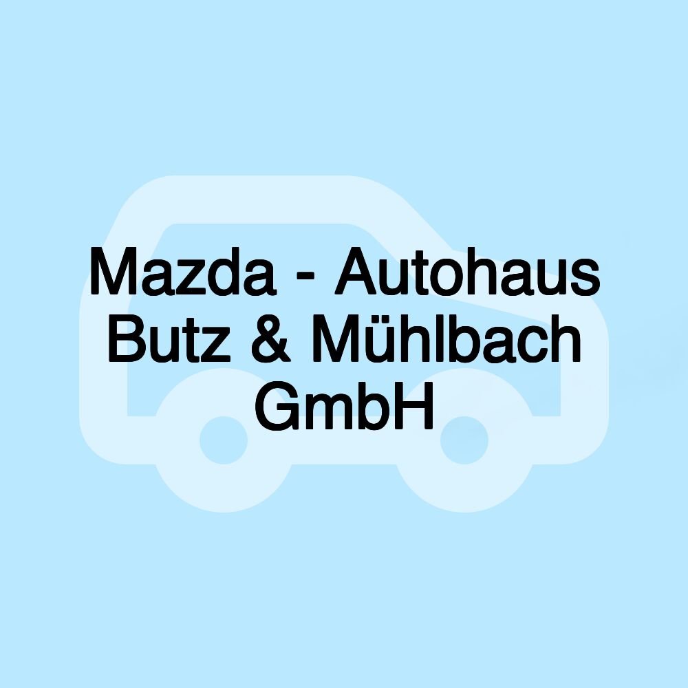 Mazda - Autohaus Butz & Mühlbach GmbH