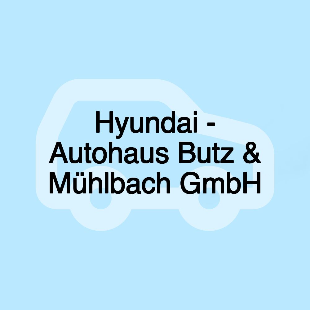 Hyundai - Autohaus Butz & Mühlbach GmbH