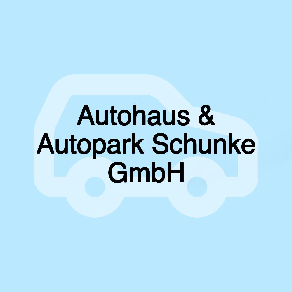 Autohaus & Autopark Schunke GmbH