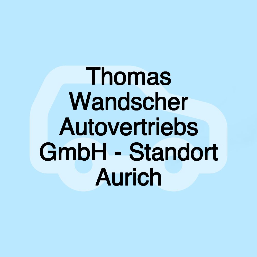 Thomas Wandscher Autovertriebs GmbH - Standort Aurich