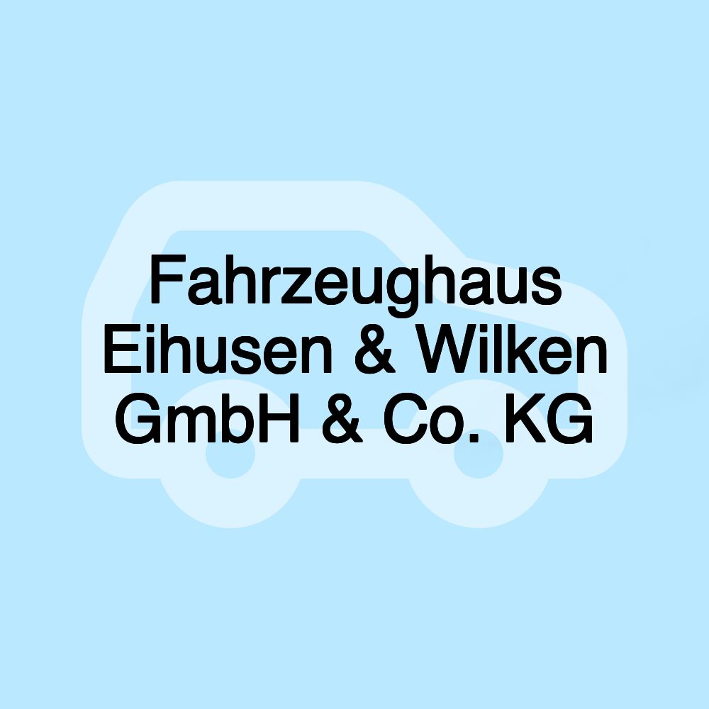 Fahrzeughaus Eihusen & Wilken GmbH & Co. KG