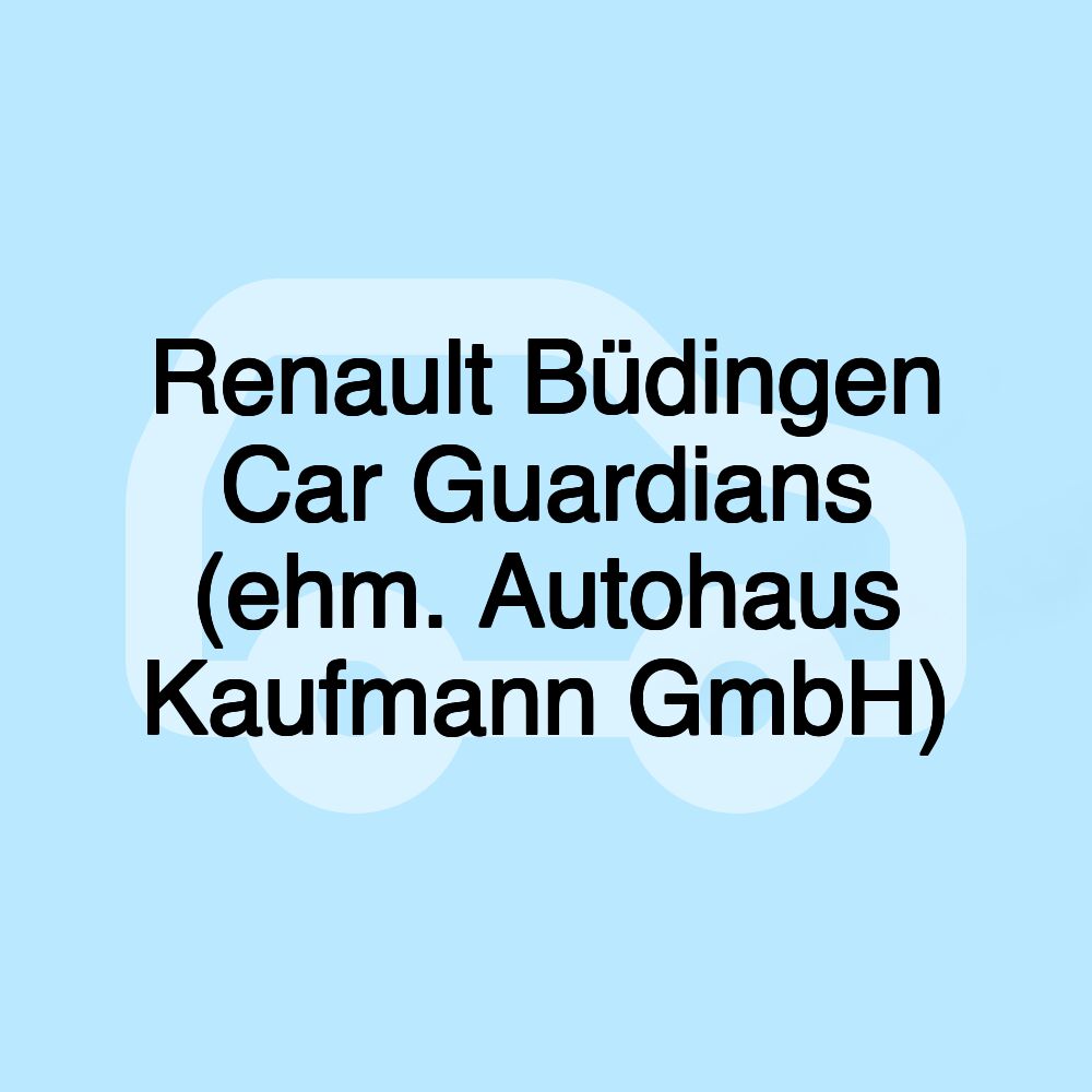 Renault Büdingen Car Guardians (ehm. Autohaus Kaufmann GmbH)