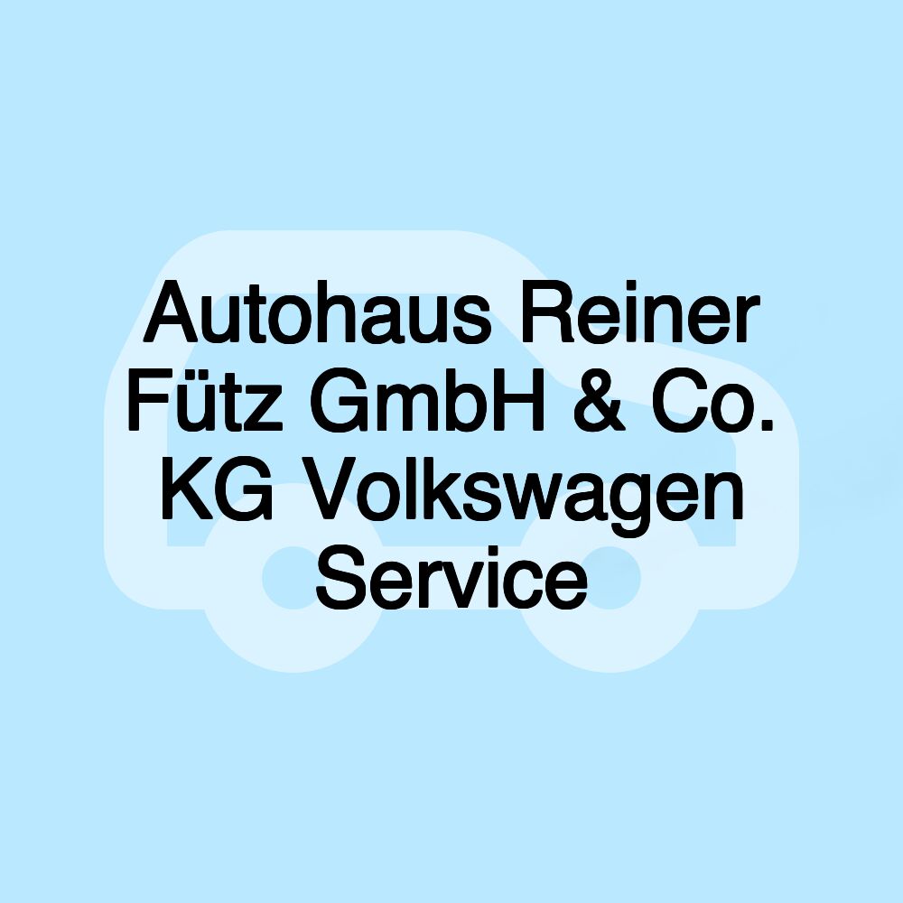 Autohaus Reiner Fütz GmbH & Co. KG Volkswagen Service