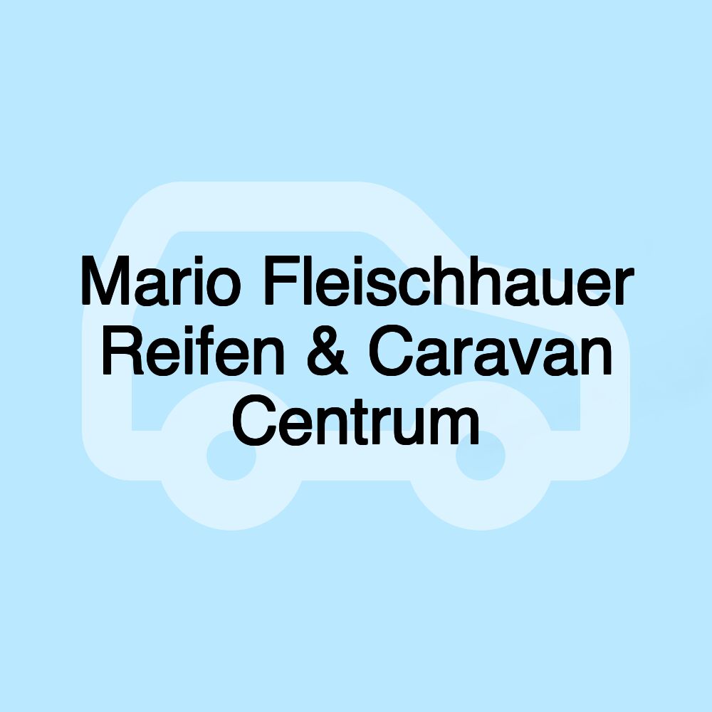 Mario Fleischhauer Reifen & Caravan Centrum