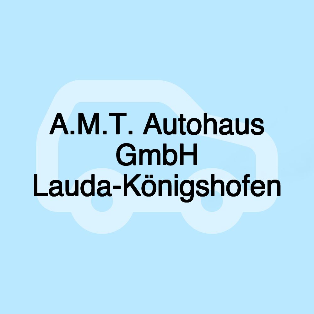 A.M.T. Autohaus GmbH Lauda-Königshofen