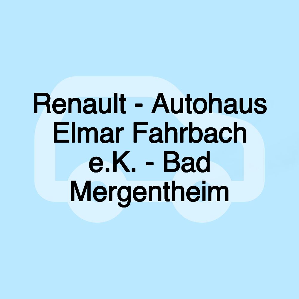 Renault - Autohaus Elmar Fahrbach e.K. - Bad Mergentheim