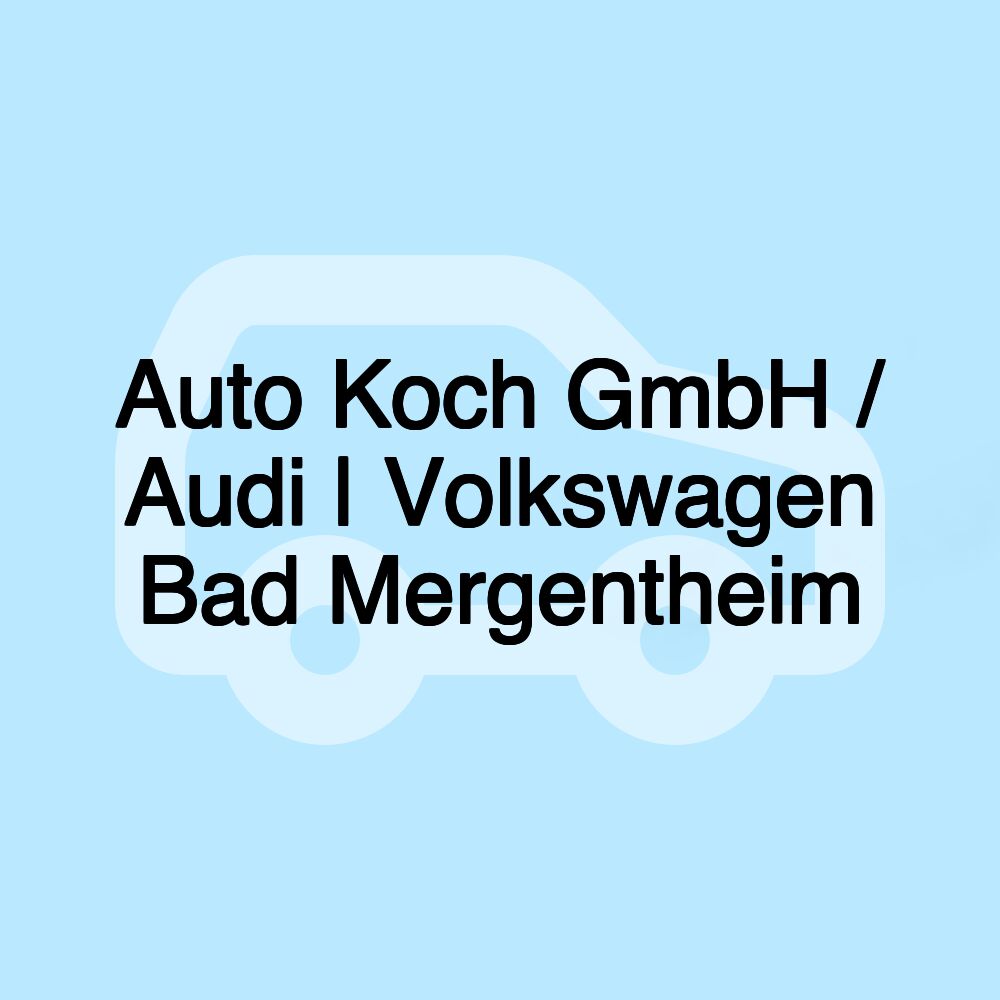 Auto Koch GmbH / Audi | Volkswagen Bad Mergentheim