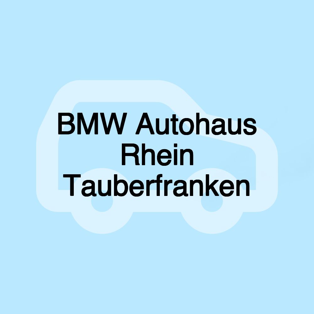 BMW Autohaus Rhein Tauberfranken