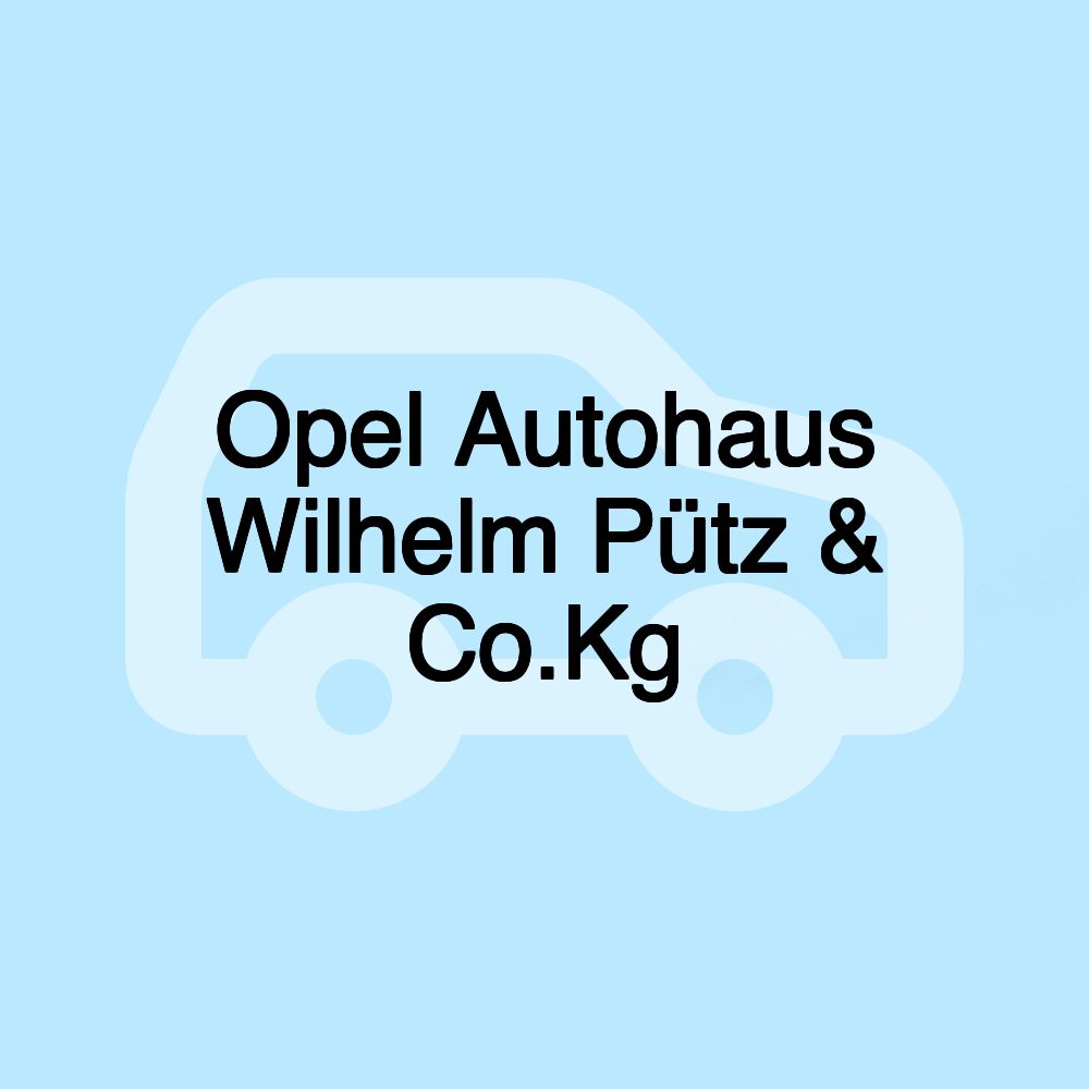 Opel Autohaus Wilhelm Pütz & Co.Kg