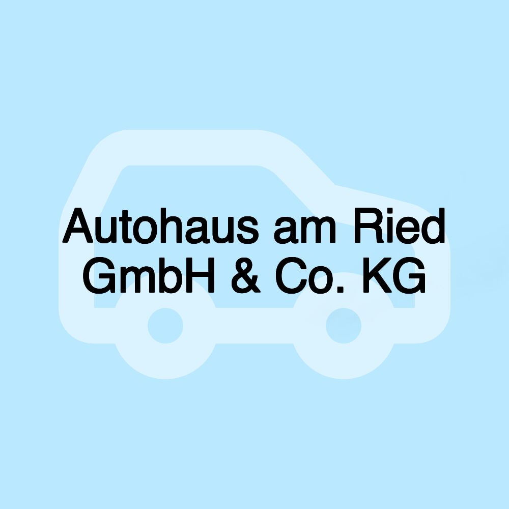 Autohaus am Ried GmbH & Co. KG